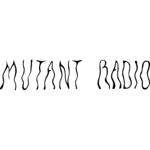 Mutant Radio Mutant Radio